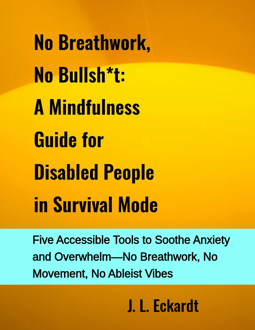 No Breathwork, No Bullsh*t: A Mindfulness Guide for Disabled People in Survival Mode